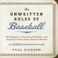 Nepisani pravila bejzbola: etiketa, konvencionalna mudrost i aksiomatični kodovi naše nacionalne prostolje,