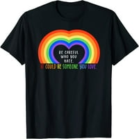 Budite oprezni Koga mrzite Rainbow Heart Gay Pride Ally LGBTQ majica
