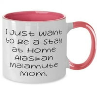 Savršen Alaskan Malamute pseći pokloni, samo želim biti boravak kod kuće Aljaški, šala za odmor dvije