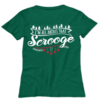 Funny božićna ženska majica - Sve o tome scrooge smiješna košulja xmas poklon